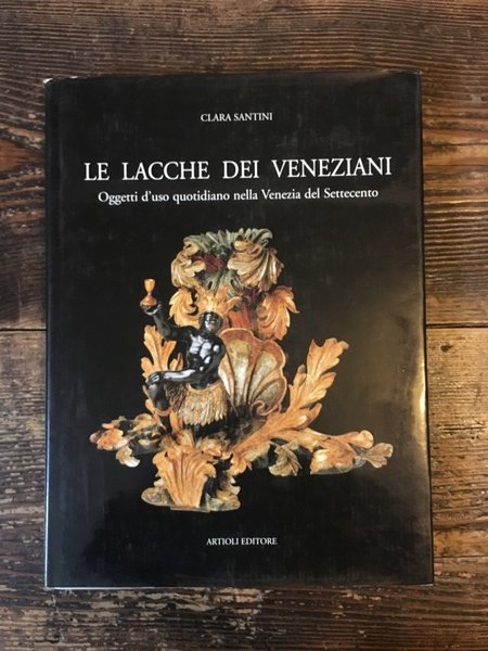 Le lacche veneziane Oggetti d'uso quotidiano nella Venezia del Settecento