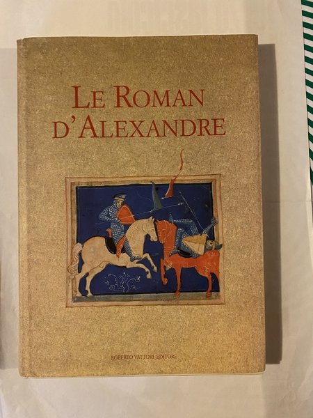Le Roman d'Alexandre Riproduzione del ms. Venezia Biblioteca Museo Corre …