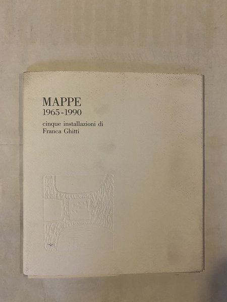 Mappe 1965 - 1990 Cinque installazioni di Franca Ghitti