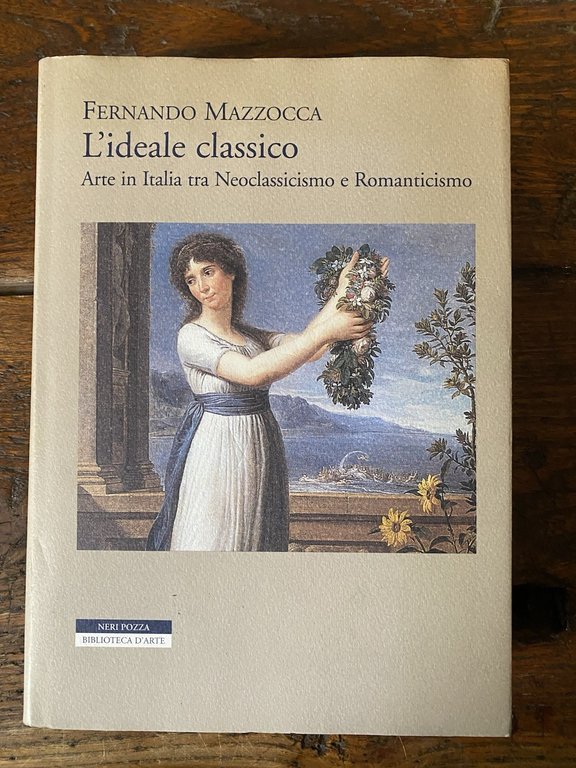 Mazzocca Fernando L'ideale classico Vicenza Neri Pozza 2004
