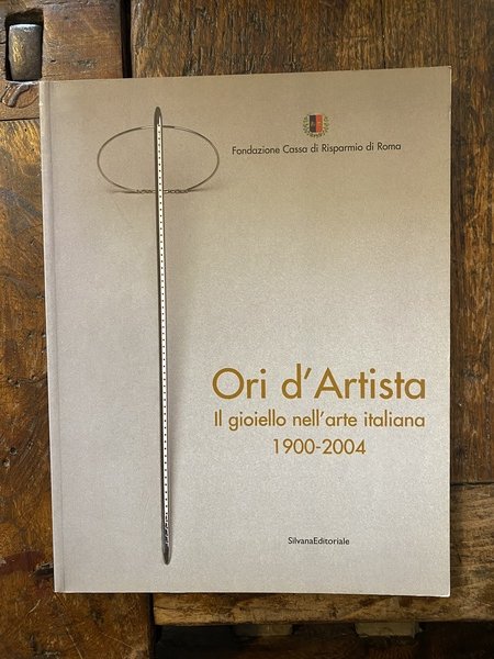 Ori d'Artista Il gioiello nell'arte italiana 1900-2004