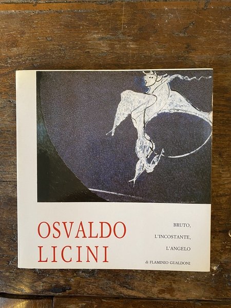 Osvaldo Licini Bruto, l'incostante, l'angelo