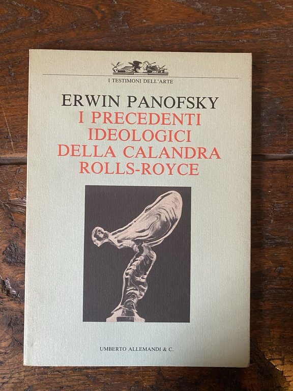 Panofsky Erwin I precedenti ideologici della calandra Rolls-Royce Allemandi 1990