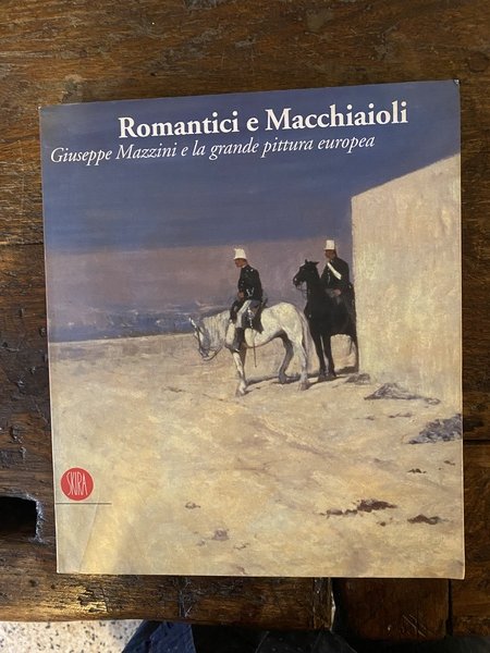 Romantici e Macchiaioli Giuseppe Mazzini e la grande pittura europea