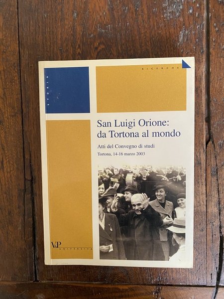 San Luigi Orione: da Tortona al mondo Atti del Convegno …