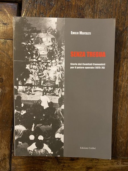 Senza tregua Storie dei Comitati Comunisti per il potere operaio …