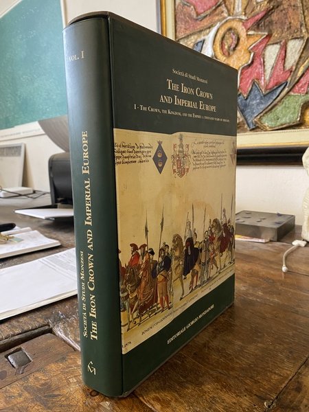 The Iron Crown and Imperial Europe Volume I Thw Crown, …