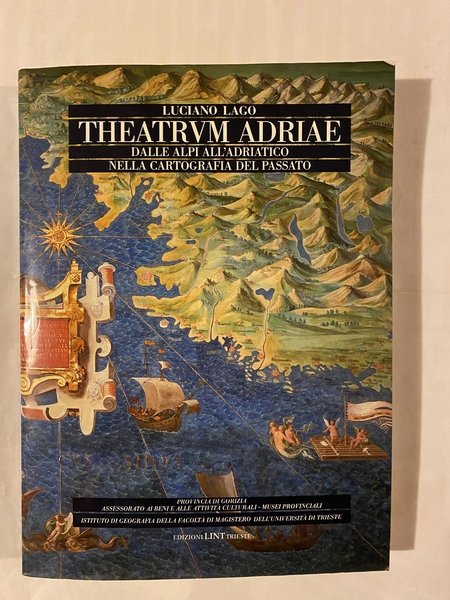 Theatrum Adriae Dalle Alpi all'Adriatico nella cartografia del passato (secoli …