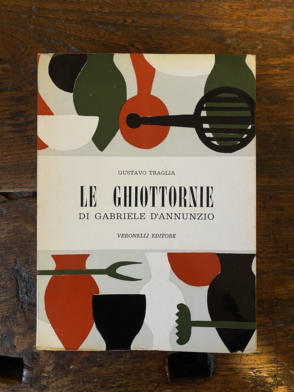 Traglia Gustavo Le ghiottornie di Gabriele d'Annunzio Milano Veronelli 1957