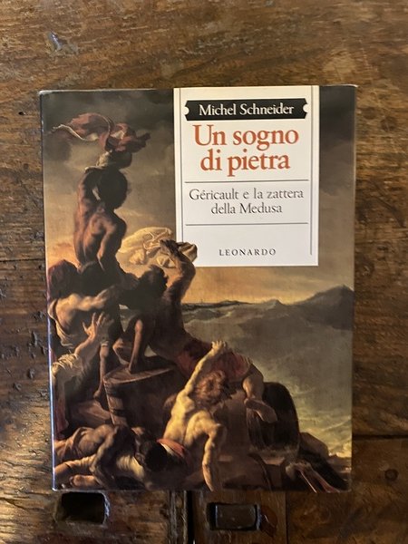 Un sogno di pietra Géricault e la zattera della Medusa