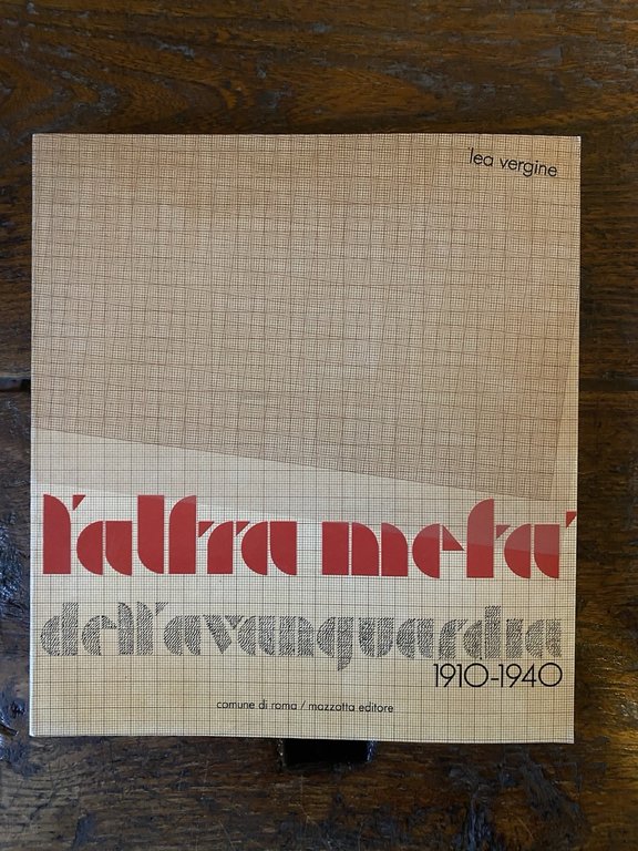 Vergine Lea L'altra metà dell'avanguardia 1910-1940 Roma Mazzotta 1980