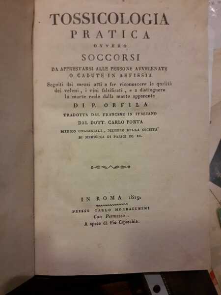 Tossicologia pratica ovvero soccorsi da apprestarsi alle persone avvelenate o …