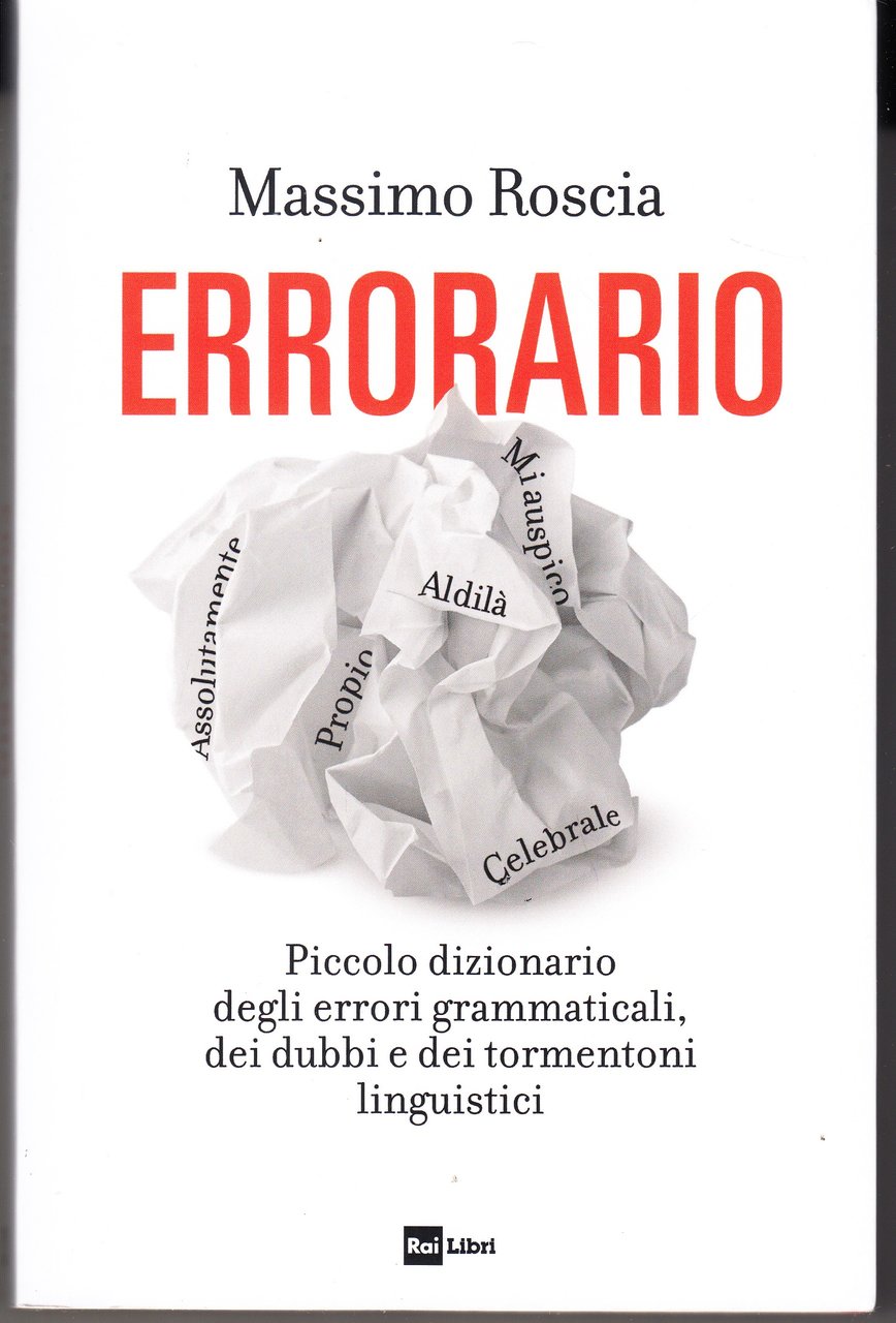 Errorario. Piccolo dizionario degli errori grammaticali, dei dubbi e dei …