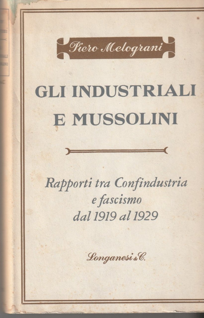 Gli industriali e Mussolini. Rapporti tra Confindustria e fascismo dal …