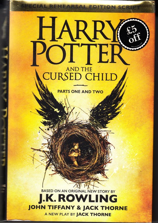 Harry Potter and the Cursed Child. Parts One and Two. Based on an original New Story by J.K. Rowling, John Tiffany & Jack Thorne. A New Play by Jack Thorne