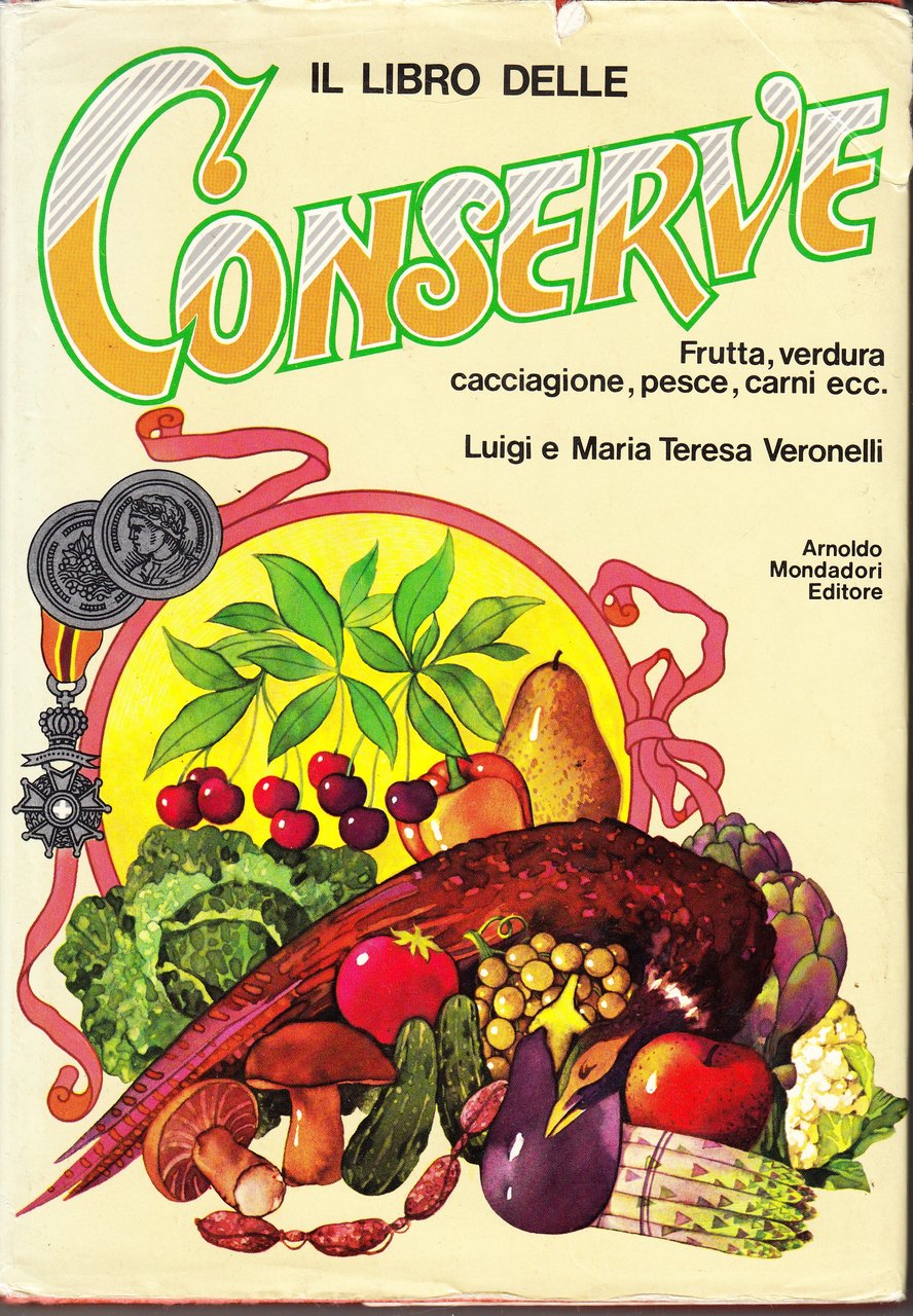 Il libro delle conserve. Frutta, verdura, cacciagione, pesce, carni, ecc