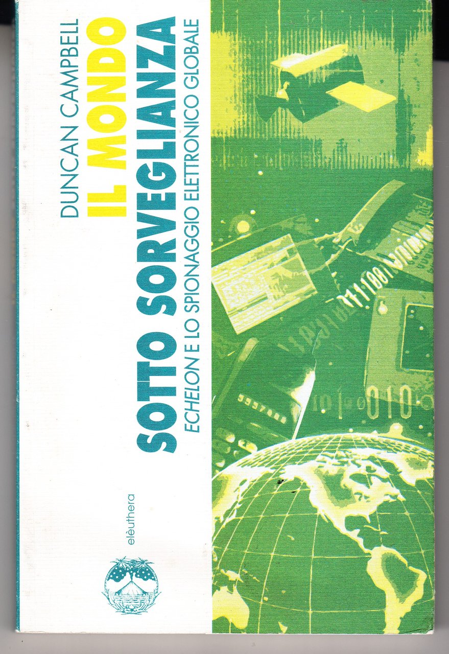 Il mondo sotto sorveglianza. Echelon e lo spionaggio elettronico globale