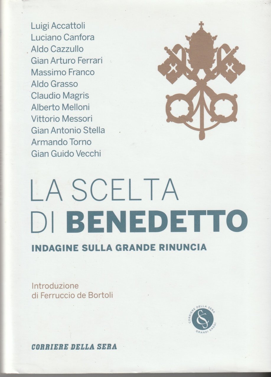 La scelta di Benedetto. Indagine sulla grande rinuncia. Introduzione di …