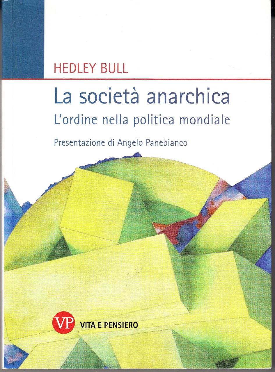 La società anarchica. L'ordine nella politica mondiale. Presentazione di Angelo …