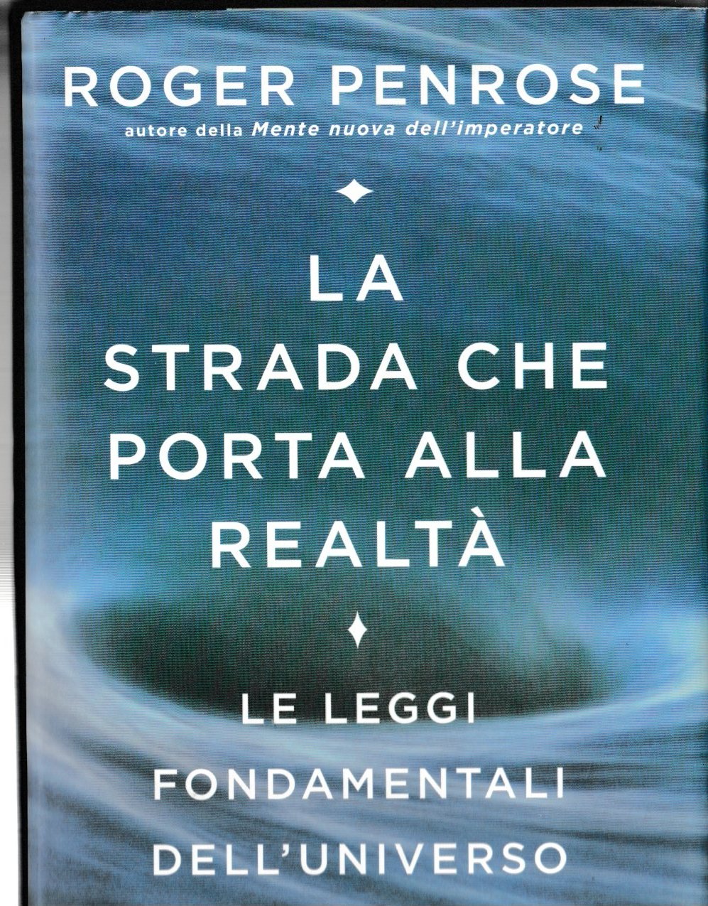 La strada che porta alla realtà. Le leggi fondamentali dell'universo