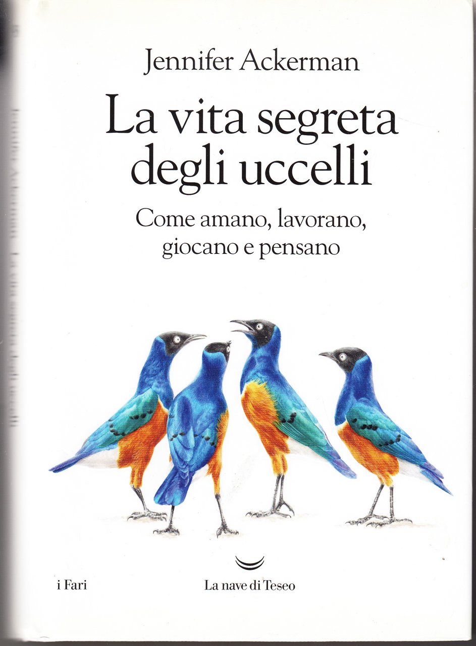 La vita segreta degli uccelli. Come amano, lavorano, giocano e …