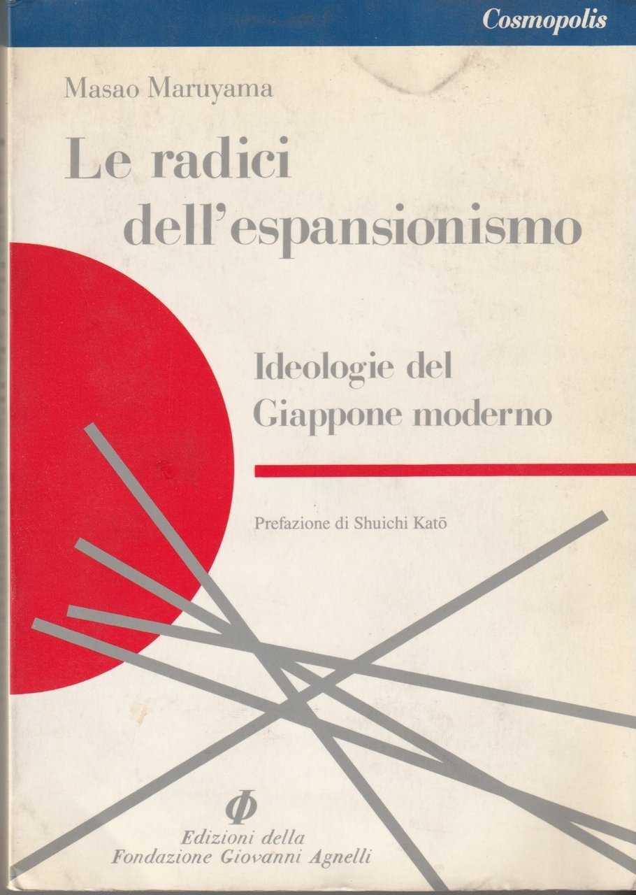 Le radici dell'espansionismo. Ideologie del Giappone moderno. Prefazione di Shuichi …