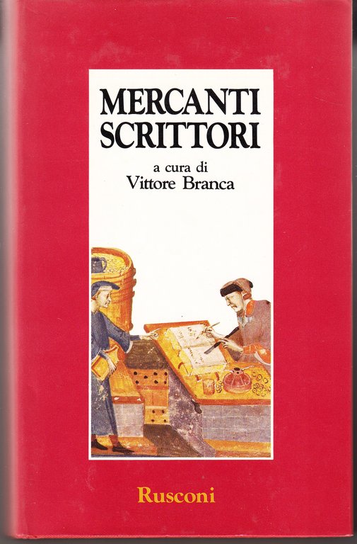 Mercanti scrittori. Ricordi nella Firenze tra Medioevo e Rinascimento. Paolo da Certaldo, Giovanni Morelli, Bonaccorso Pitti e Domenico Lenzi, Donato Velluti, Goro Dati, Francesco Datini, Lapo Niccolini, Bernardo Machiavelli.