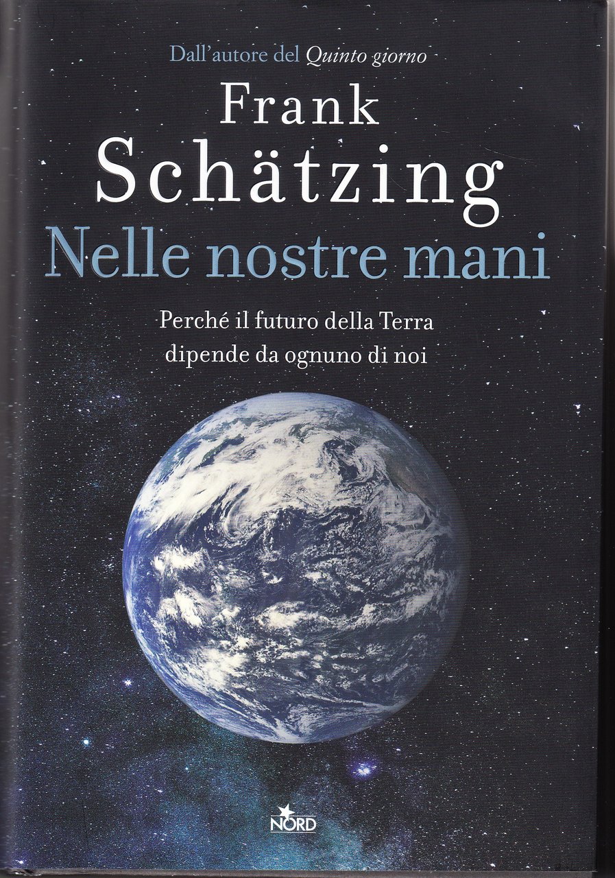 Nelle nostre mani. Perché il futuro della Terra dipende da …