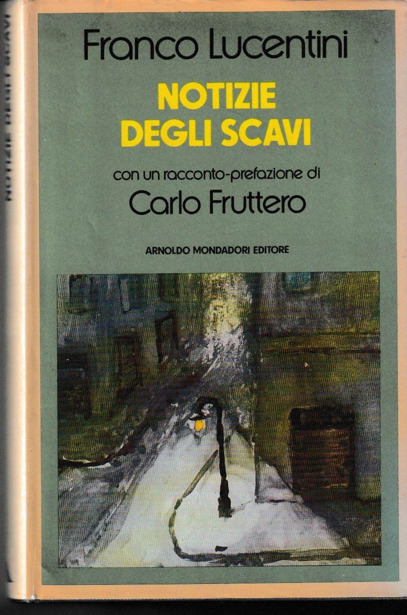 Notizie degli scavi. Con un racconto-prefazione di Carlo Fruttero