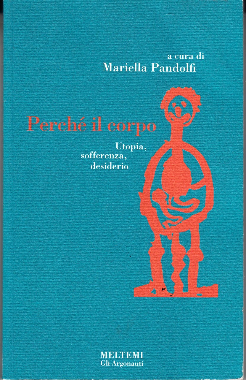 Perch‚ il corpo. Utopia, sofferenza, desiderio