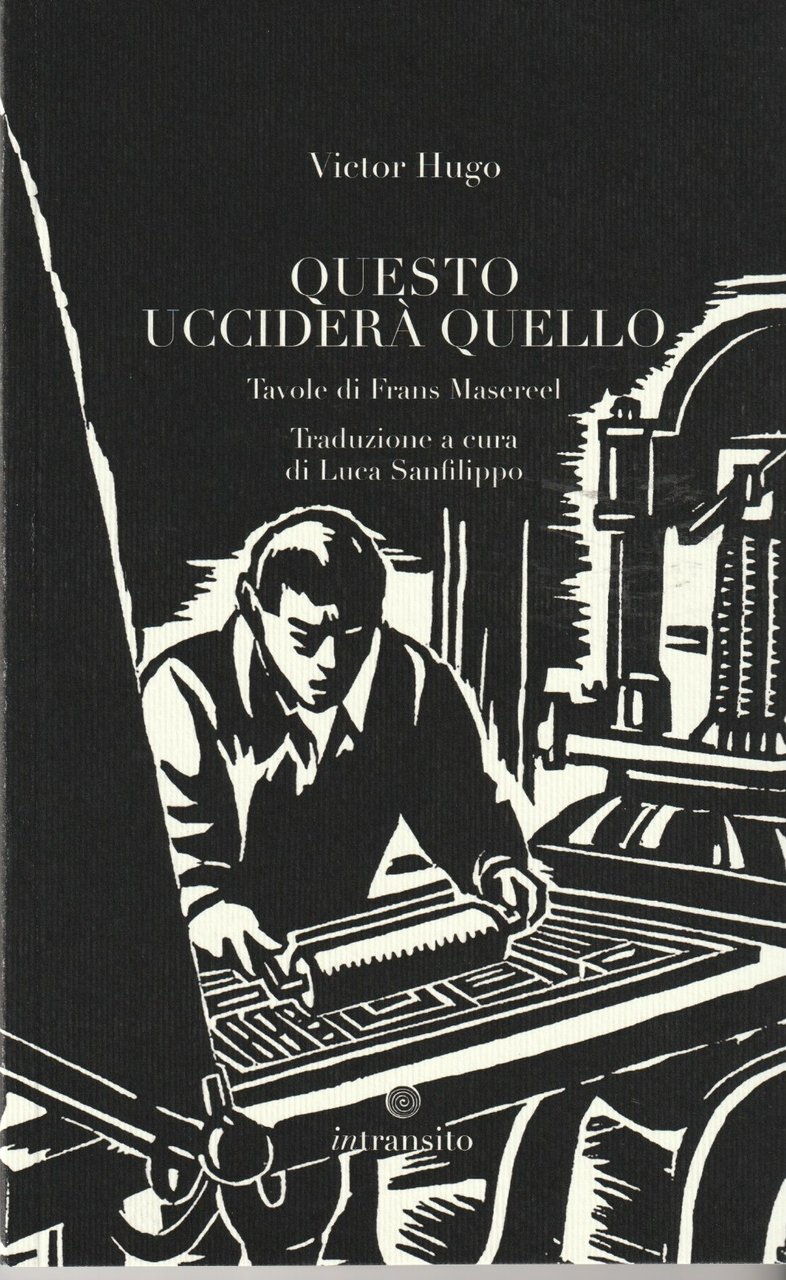 Questo ucciderà quello. Tavole di Frans Masereel. Traduzione a cura …