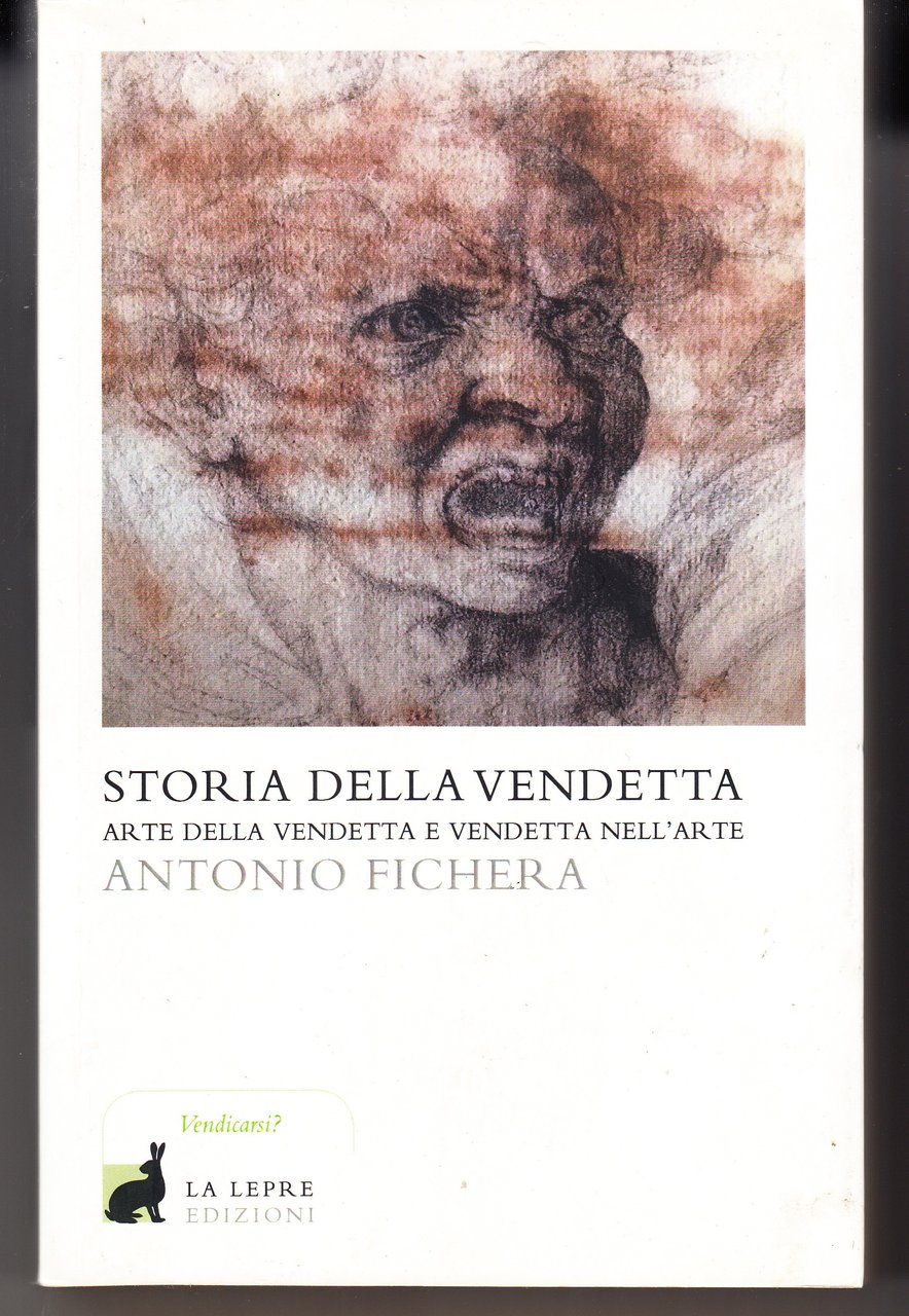 Storia della vendetta. Arte della vendetta e vendetta nell'arte