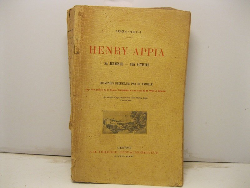 1861 - 1901. Henry Appia. Sa jeunesse - Son activite'. …
