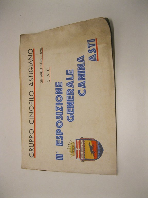 28 APRILE 1940 - XVIII ASTI. 2o Esposizione Generale Canina, riconosciuta dall'Ente Nazionale della Cinofilia Italiana. Organizzata dal Gruppo Cinofilo Astigiano (Sezione Provinciale dell' E. N. C. I.) C.A.C.