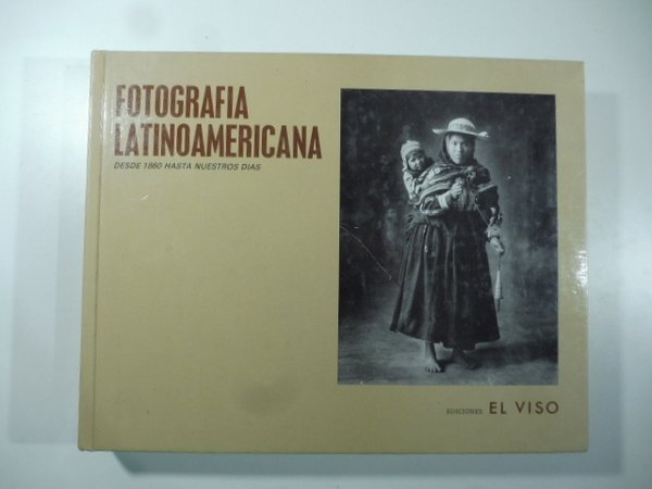 Fotografia latinoamericana desde 1860 hasta nuestros dias