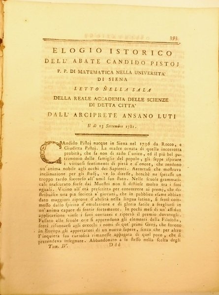 Elogio istorico dell'abate Candido Pistoj p. p. di matematica nella Universita' di Siena letto nella sala della Reale Accademia delle Scienze di detta citta' dall'Arciprete Ansano Luti il di' 13 settembre 1781 SEGUE Lettera del regio professore al sig. cavaliere Don Marsilio Landriani regio professore di fisica sperimentale sopra alcune nuove elettriche vegetazioni