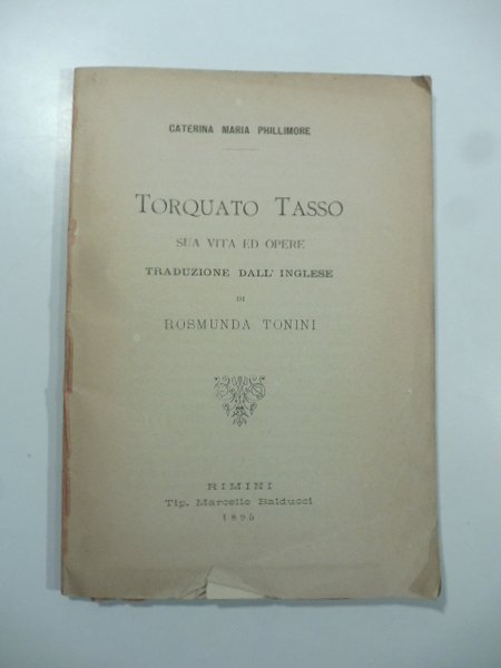 Torquato Tasso. Sua vita ed opere. Traduzione dall'inglese di Rosmunda …