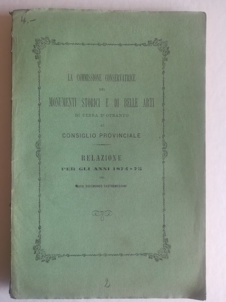 La Commissione conservatrice dei monumenti storici e di belle arti di Terra d'Otranto al Consiglio provinciale. Relazione per gli anni 1874-75
