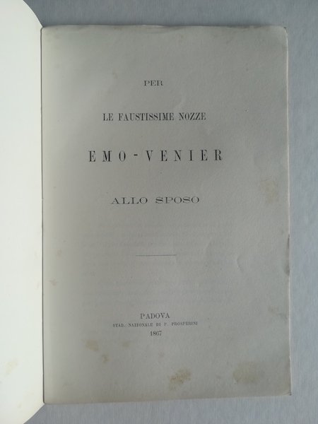 Per le faustissime nozze Emo-Venier. Allo sposo. Documenti relativi alla …