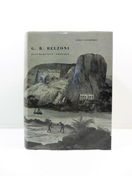 G. B. Belzoni avventuriero onorato. Col racconto dei suoi viaggi …