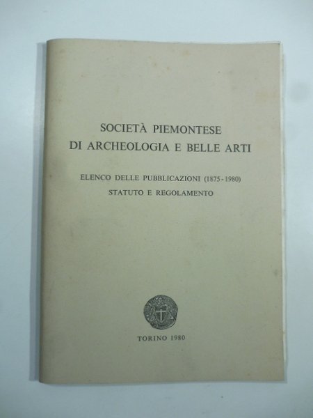 Elenco delle pubblicazioni (1875-1980), statuto e regolamento. Societa' piemontese di …