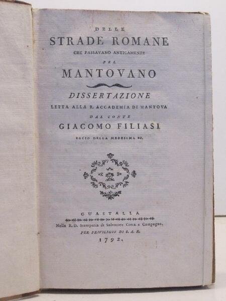 Delle strade romane che passavano anticamente pel Mantovano. Dissertazione letta …