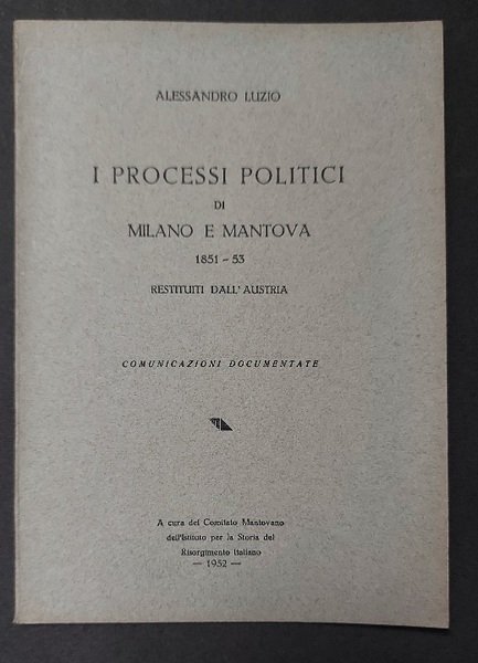 I processi politici di Milano e Mantova 1851-53 restituiti dall'Austria. … | Immagine principale
