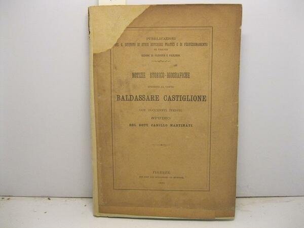 Notizie storico-biografiche intorno al conte Baldassare Castiglione con documenti inediti. …