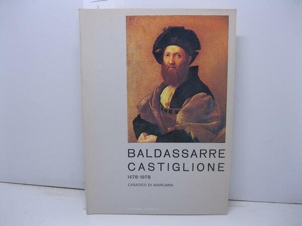 Baldassarre Castiglione. V centenario della nascita 1478-1978