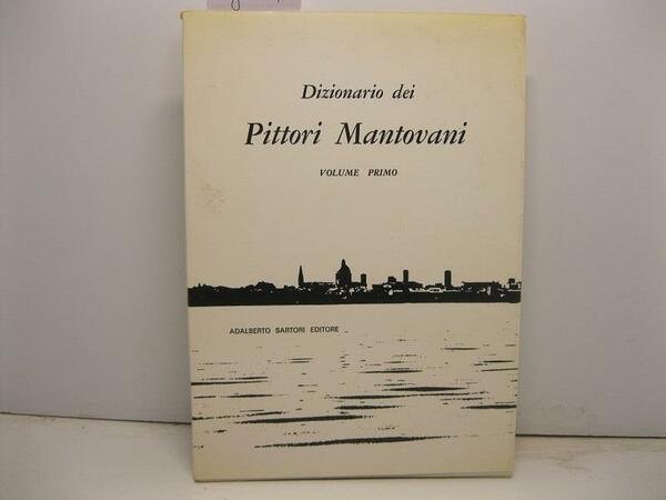 Dizionario dei pittori mantovani. Volume primo; secondo