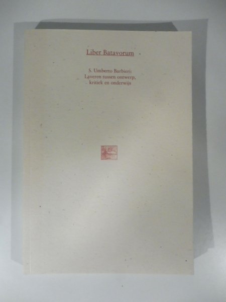 Liber Batavorum. S. Umberto Barbieri. Laveren tussen ontwerp, kritiek en …