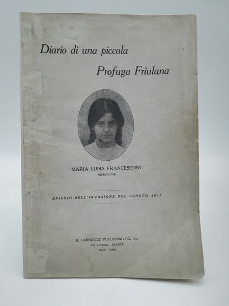 Diario di una piccola profuga friulana. Episodi dell'invasione del Veneto, …