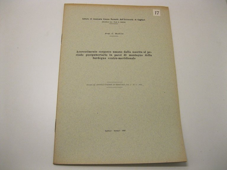 Accrescimento corporeo umano dalla nascita al periodo postpubertario in paesi di montagna della Sardegna centro-meridionale. Estratto da Annali italiani di pediatria Vol. 3- N.1 - 1950 Istituto di Anatomia Umana Normale dell'Universita' di Cagliari (Direttore inc: Prof. C. Maxia)