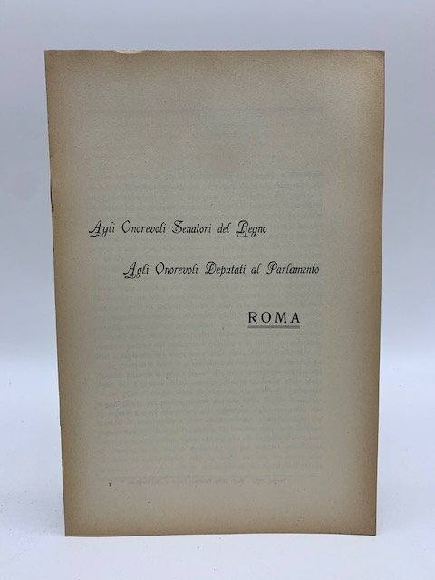 Agli Onorevoli Senatori del Regno. Agli onorevoli Deputati del Regno …